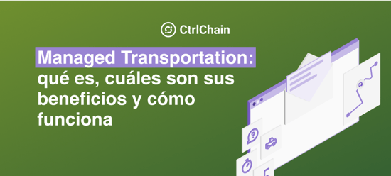 Cómo optimizar tu cadena de suministro con Managed Transportation